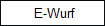  E-Wurf